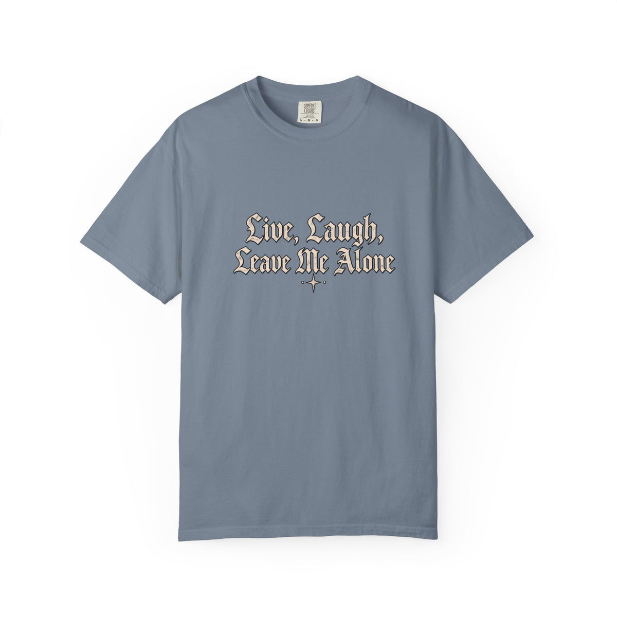 "Live, Laugh, Leave Me Alone" Gothic Script Graphic Tee
