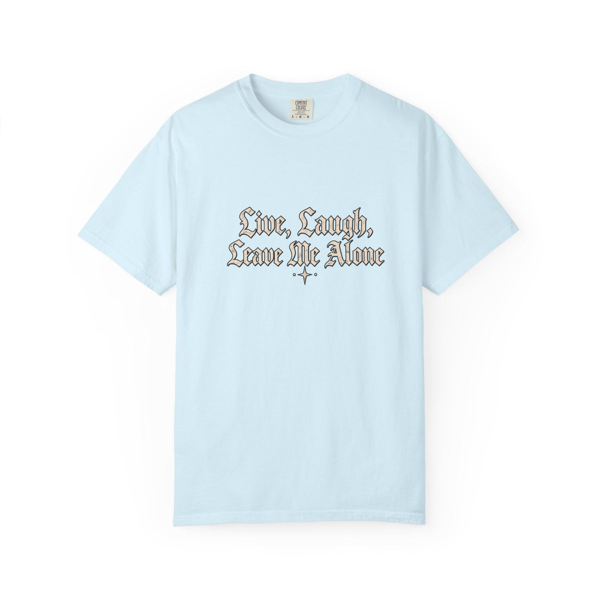 "Live, Laugh, Leave Me Alone" Gothic Script Graphic Tee