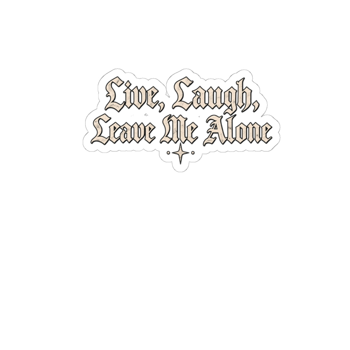 Sticker — "Live, Laugh, Leave Me Alone" Gothic Kiss-Cut Sticker