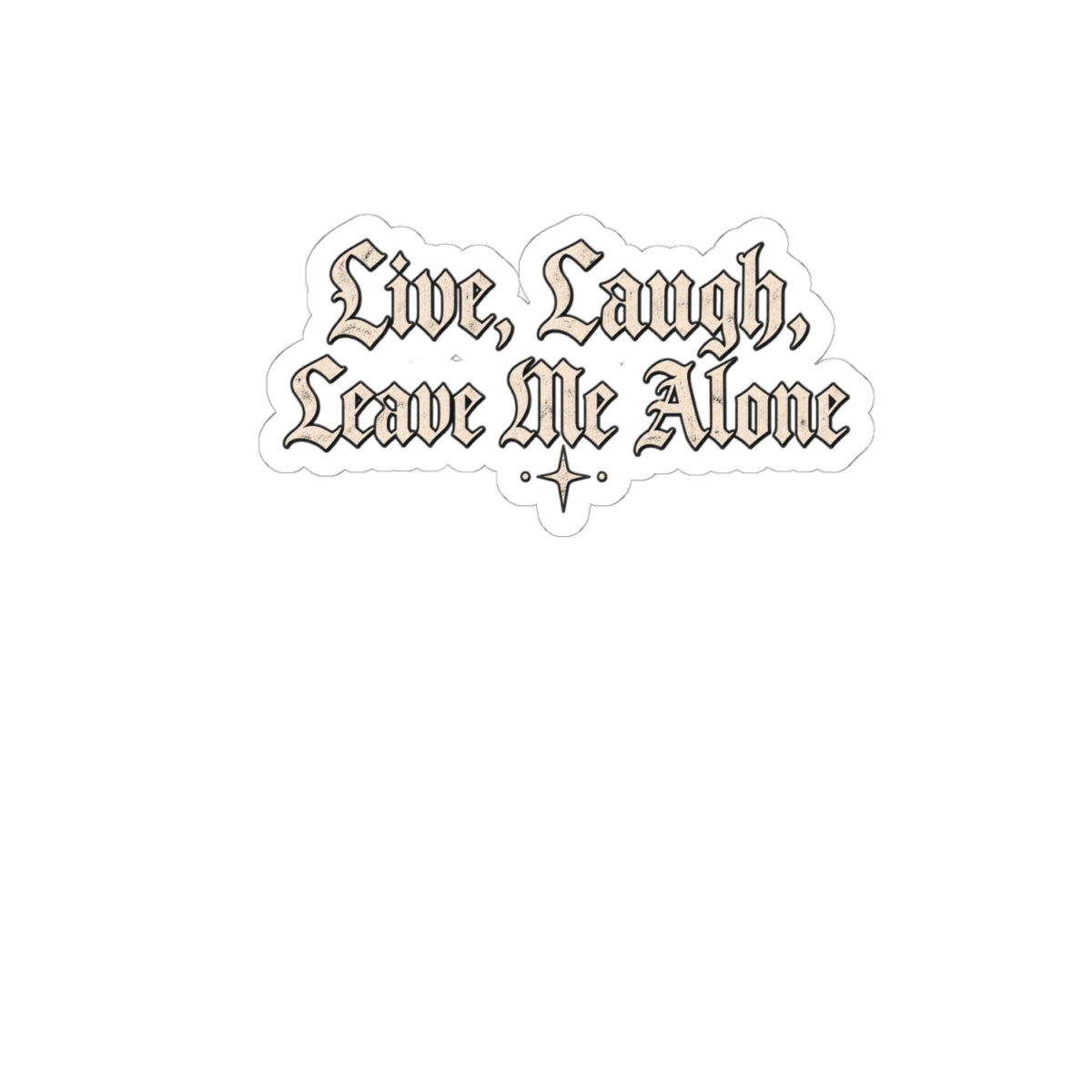Sticker — "Live, Laugh, Leave Me Alone" Gothic Kiss-Cut Sticker