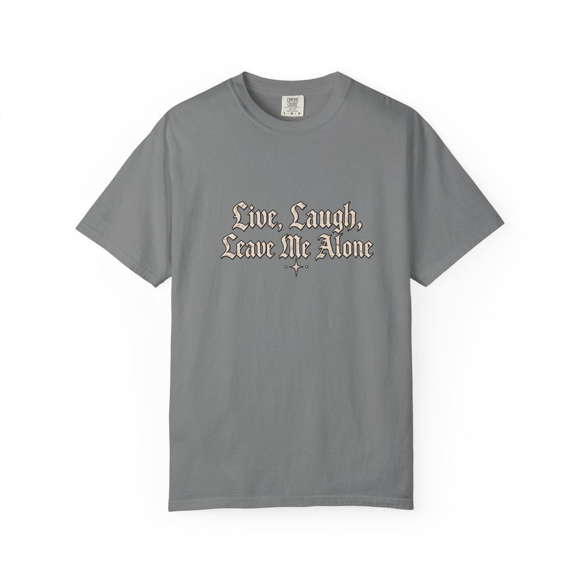 "Live, Laugh, Leave Me Alone" Gothic Script Graphic Tee
