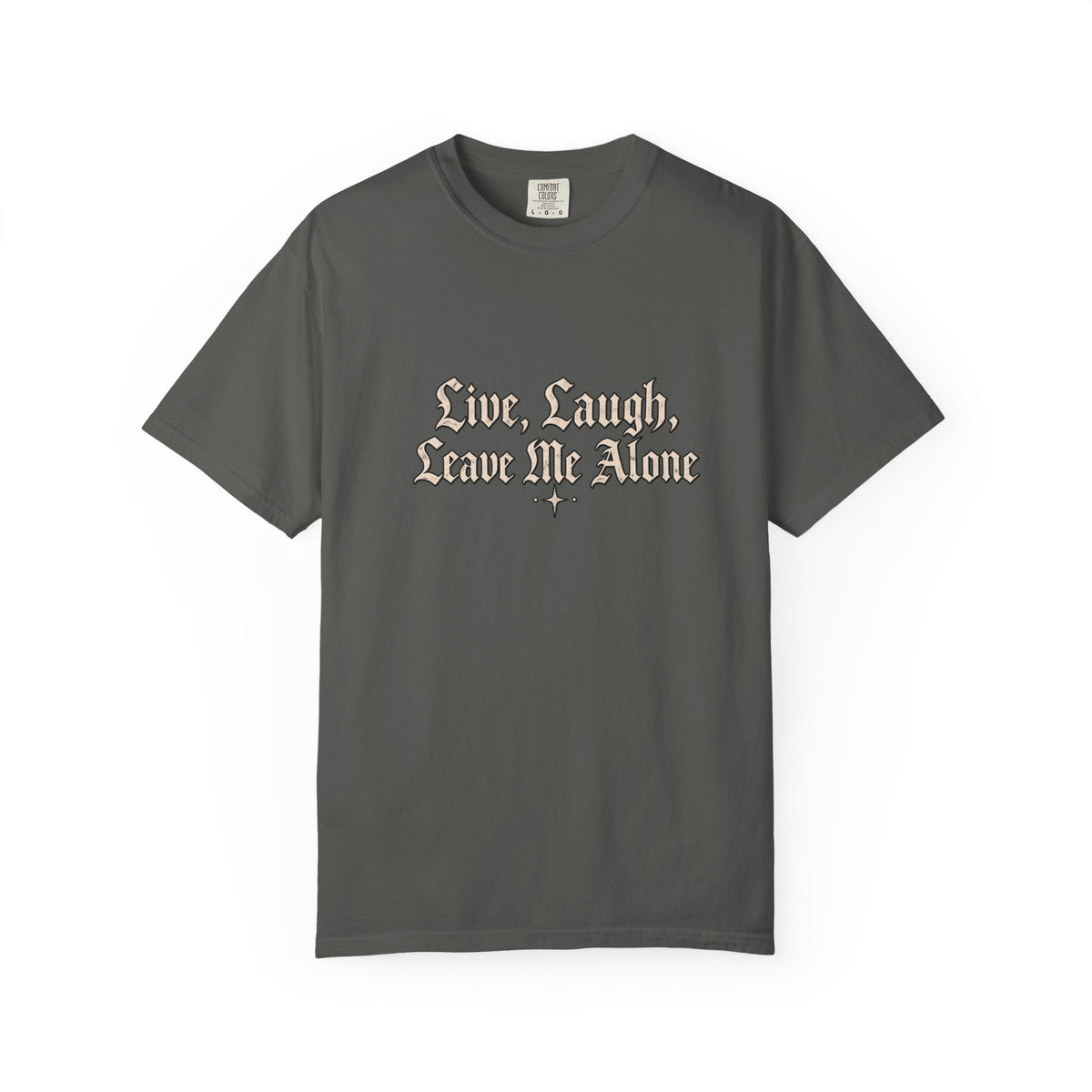 "Live, Laugh, Leave Me Alone" Gothic Script Graphic Tee